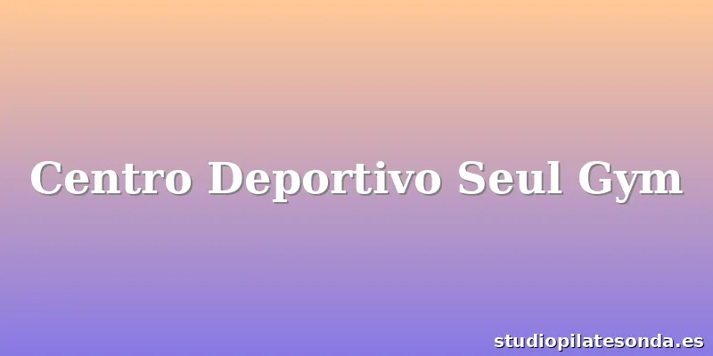 Centro Deportivo Seul Gym