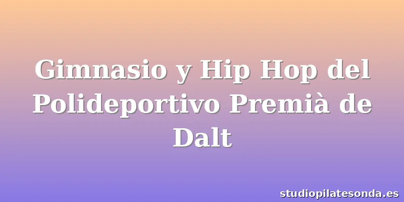 Gimnasio y Hip Hop del Polideportivo Premià de Dalt