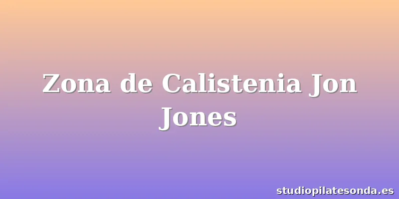 Zona de Calistenia Jon Jones