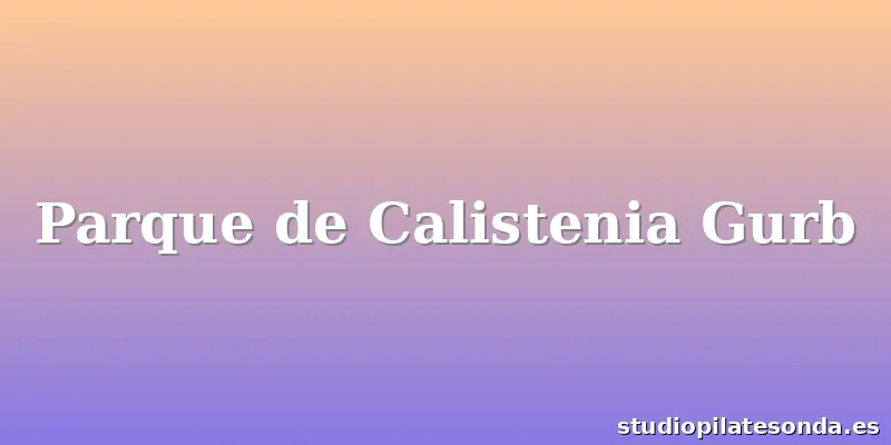 Parque de Calistenia Gurb