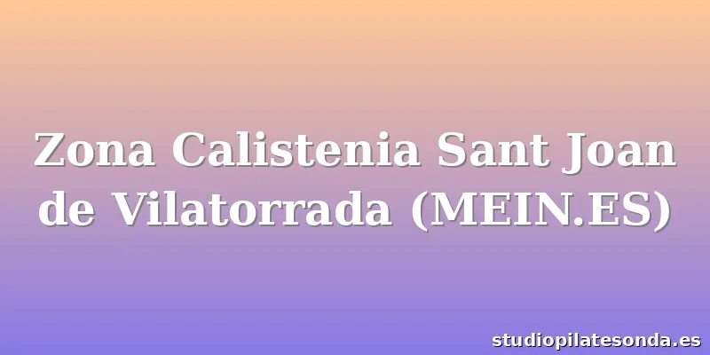 Zona Calistenia Sant Joan de Vilatorrada (MEIN.ES)