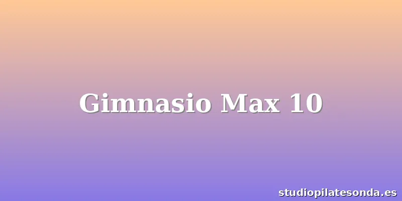 Gimnasio Max 10