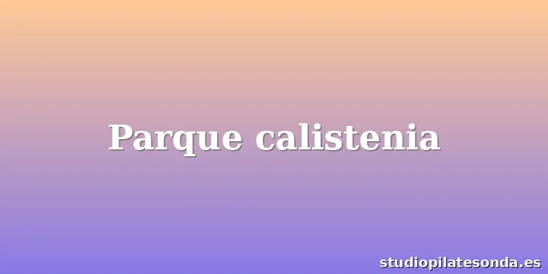 Parque calistenia