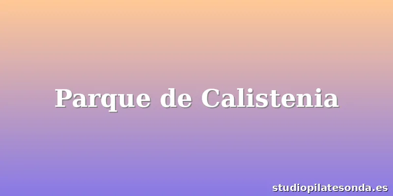 Parque de Calistenia