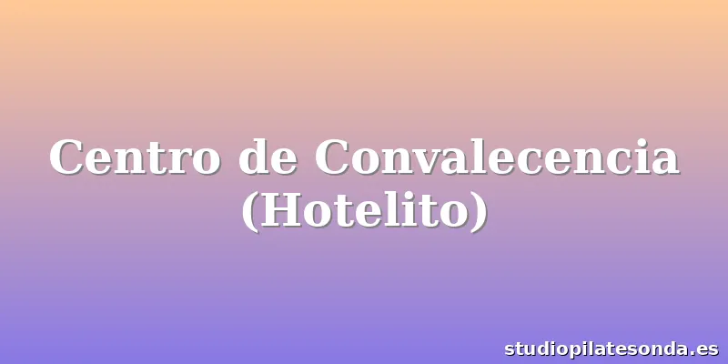 Centro de Convalecencia (Hotelito)