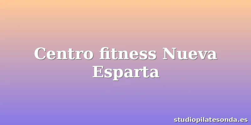 Centro fitness Nueva Esparta