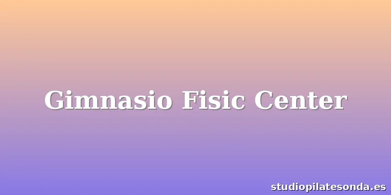 Gimnasio Fisic Center