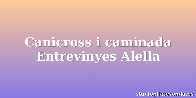 Canicross i caminada Entrevinyes Alella