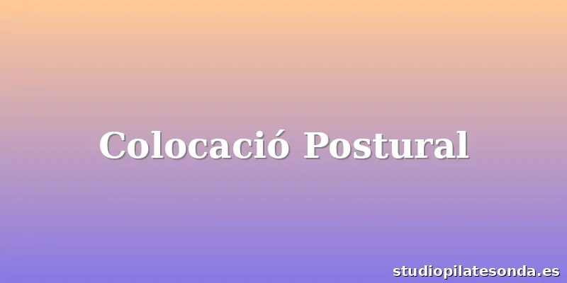 Colocació Postural