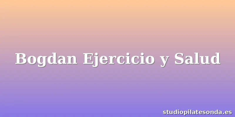 Bogdan Ejercicio y Salud