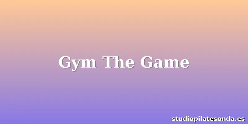 Gym The Game