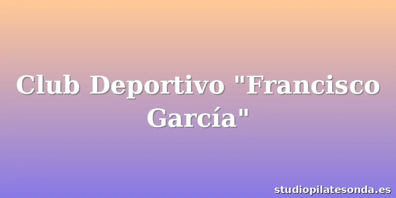 Club Deportivo "Francisco García"