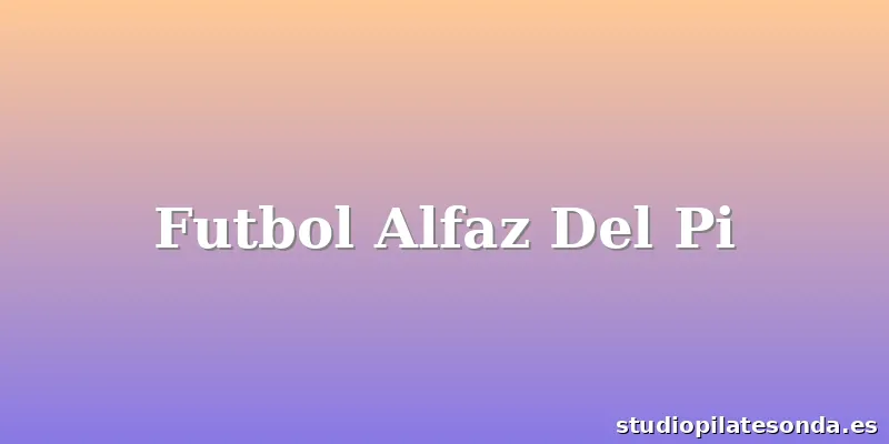 Futbol Alfaz Del Pi