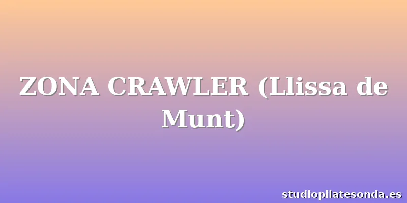 ZONA CRAWLER (Llissa de Munt)