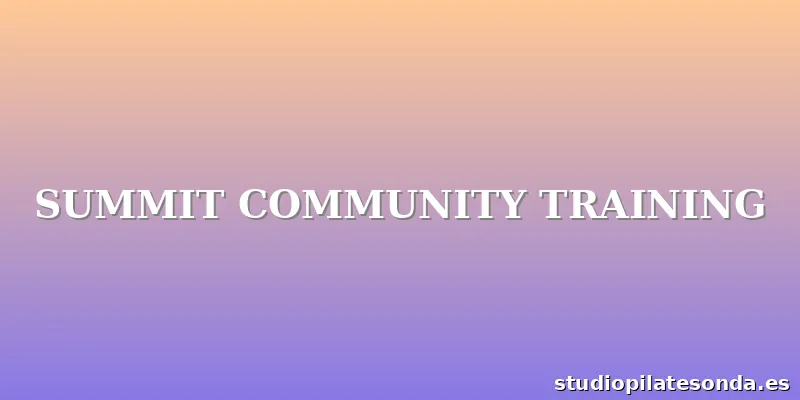 SUMMIT COMMUNITY TRAINING