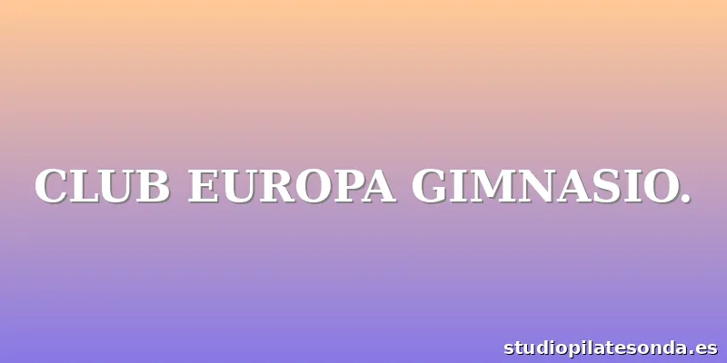 CLUB EUROPA GIMNASIO.