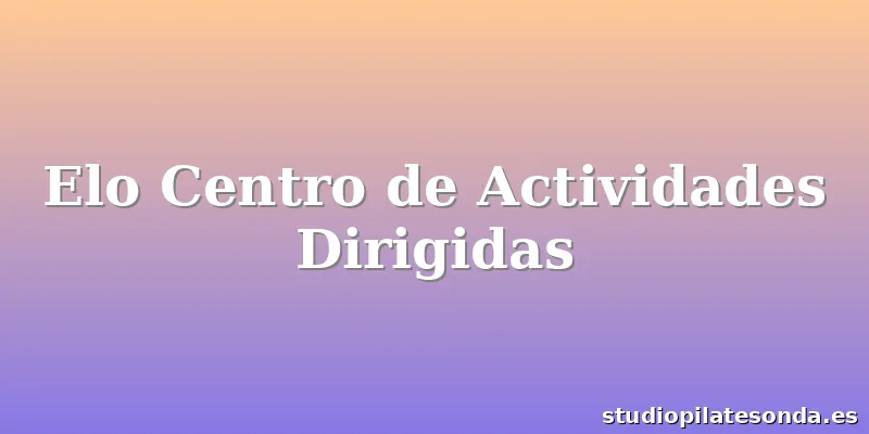 Elo Centro de Actividades Dirigidas