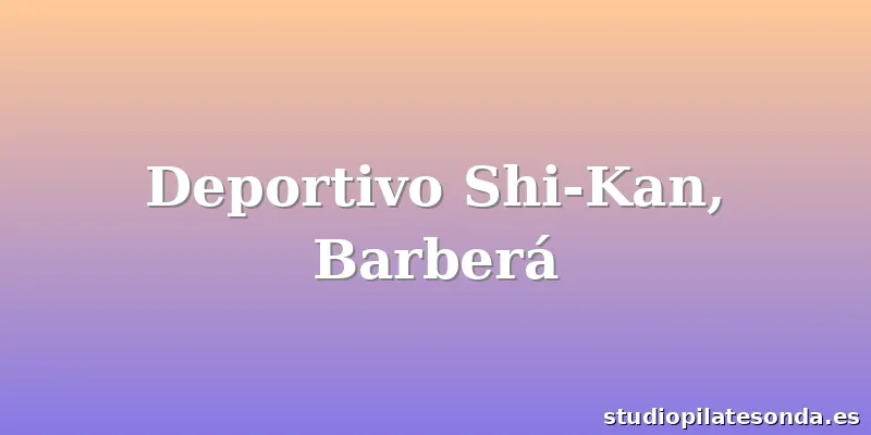 Deportivo Shi-Kan, Barberá