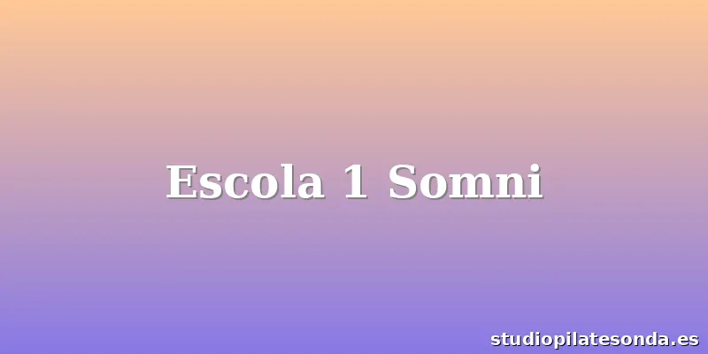 Escola 1 Somni